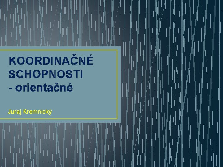 KOORDINAČNÉ SCHOPNOSTI - orientačné Juraj Kremnický 