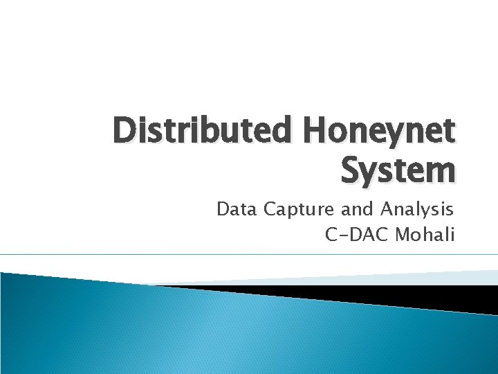 Distributed Honeynet System Data Capture and Analysis C-DAC Mohali 
