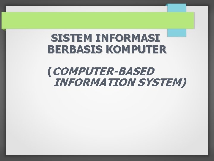 SISTEM INFORMASI BERBASIS KOMPUTER (COMPUTER-BASED INFORMATION SYSTEM) 