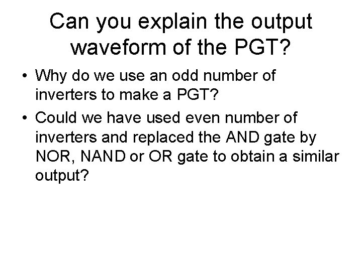 Can you explain the output waveform of the PGT? • Why do we use
