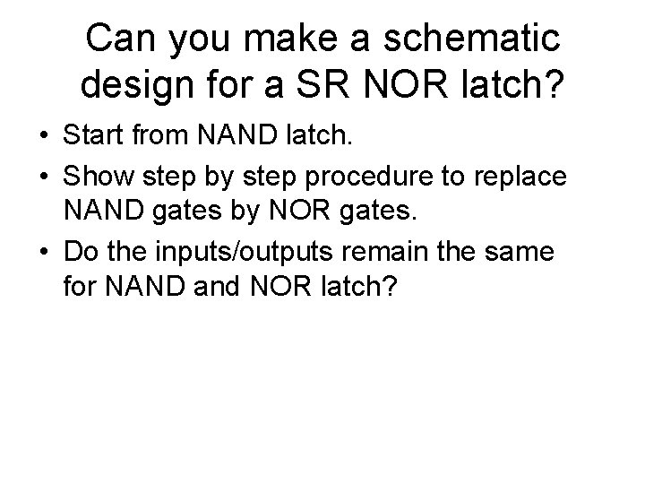 Can you make a schematic design for a SR NOR latch? • Start from