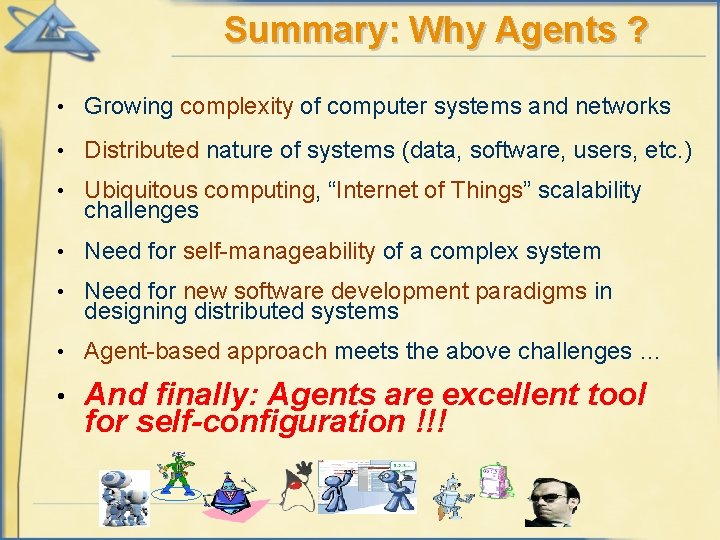 Summary: Why Agents ? • Growing complexity of computer systems and networks • Distributed