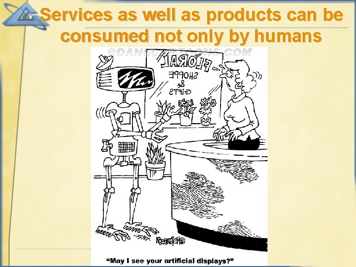 Services as well as products can be consumed not only by humans 