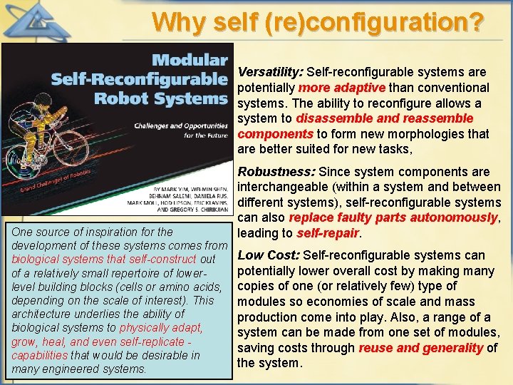 Why self (re)configuration? Versatility: Self-reconfigurable systems are potentially more adaptive than conventional systems. The