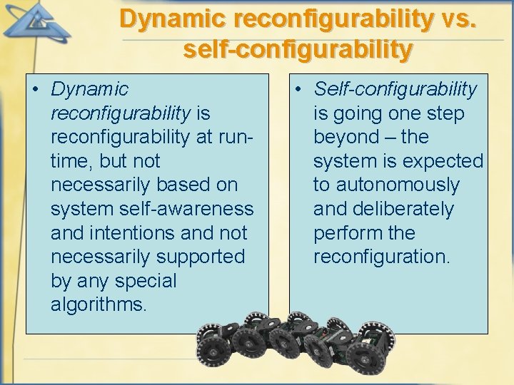 Dynamic reconfigurability vs. self-configurability • Dynamic reconfigurability is reconfigurability at runtime, but not necessarily