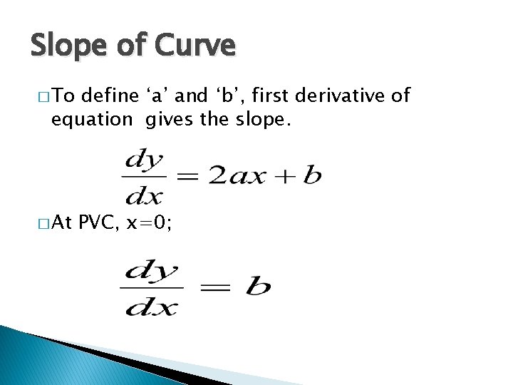 Slope of Curve � To define ‘a’ and ‘b’, first derivative of equation gives