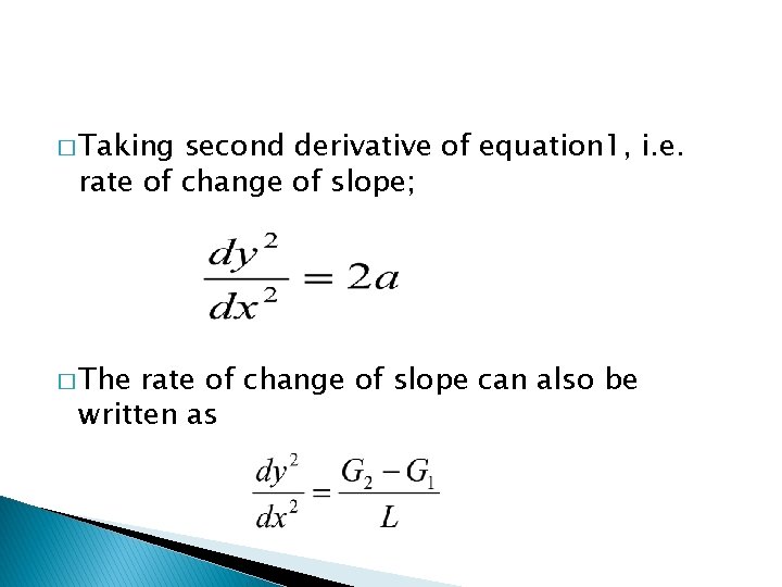 � Taking second derivative of equation 1, i. e. rate of change of slope;