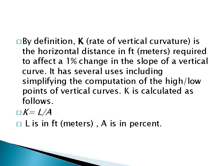 � By definition, K (rate of vertical curvature) is the horizontal distance in ft