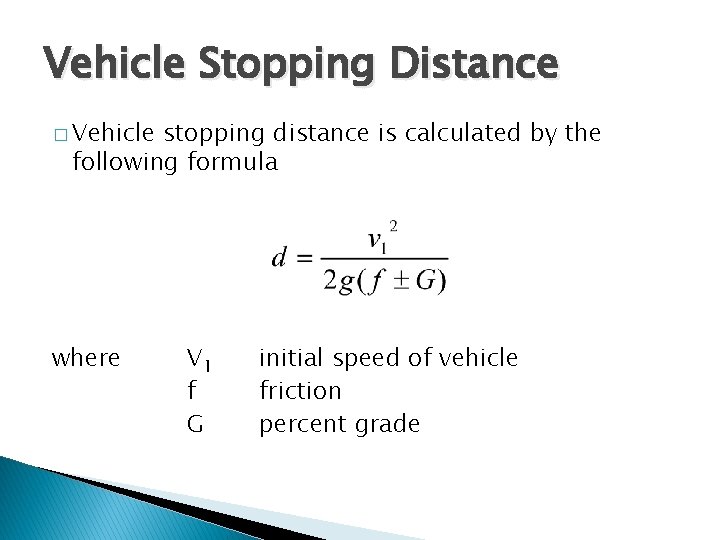 Vehicle Stopping Distance � Vehicle stopping distance is calculated by the following formula where