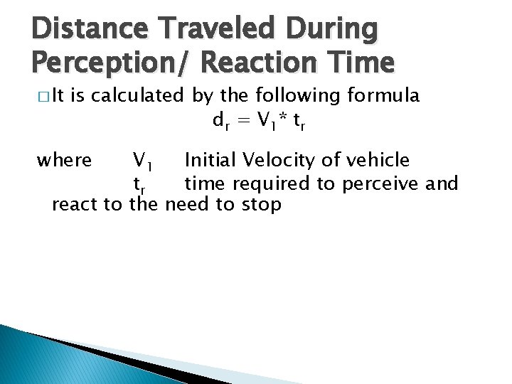 Distance Traveled During Perception/ Reaction Time � It is calculated by the following formula