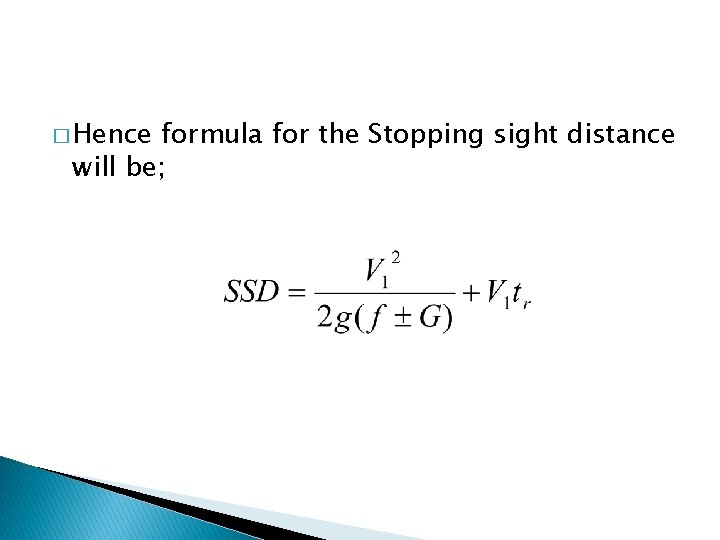 � Hence formula for the Stopping sight distance will be; 