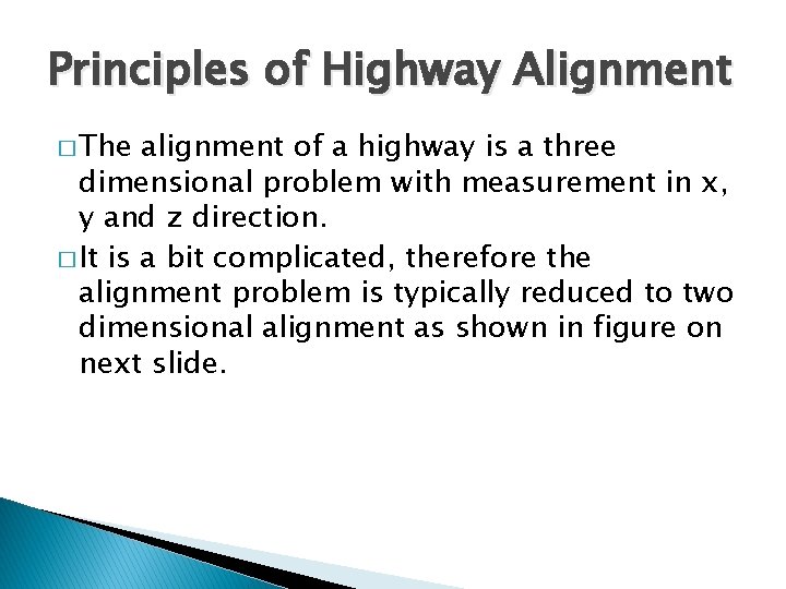 Principles of Highway Alignment � The alignment of a highway is a three dimensional