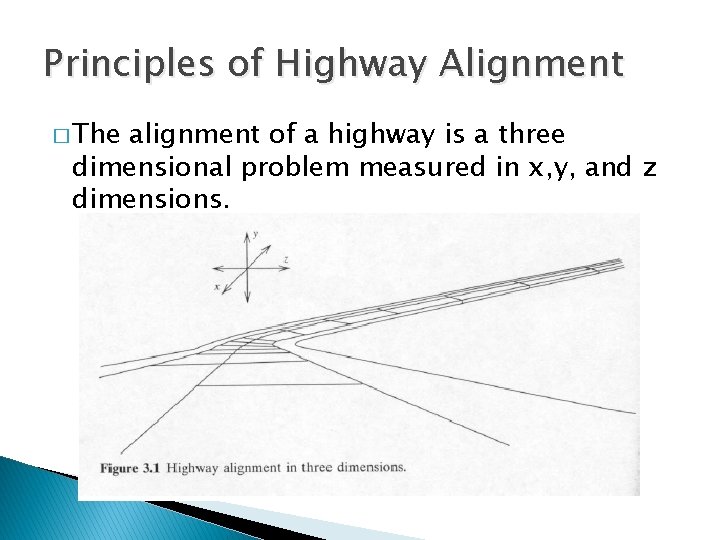 Principles of Highway Alignment � The alignment of a highway is a three dimensional