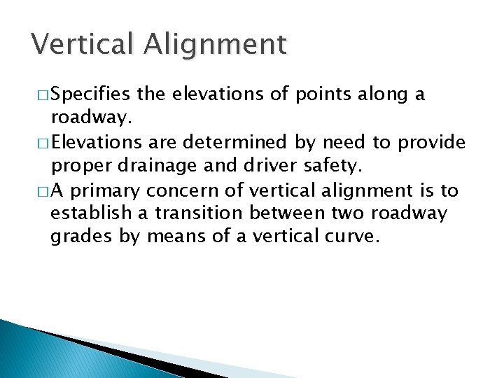 Vertical Alignment � Specifies the elevations of points along a roadway. � Elevations are