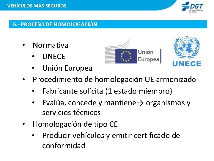 VEHÍCULOS MÁS SEGUROS 6. - PROCESO DE HOMOLOGACIÓN • Normativa • UNECE • Unión