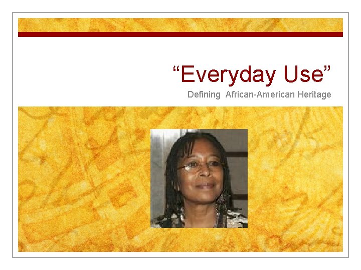 “Everyday Use” Defining African-American Heritage 