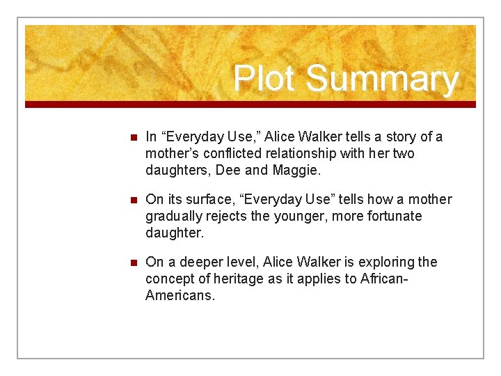 Plot Summary n In “Everyday Use, ” Alice Walker tells a story of a