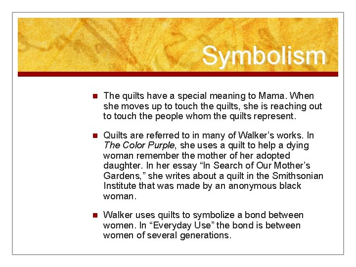 Symbolism n The quilts have a special meaning to Mama. When she moves up