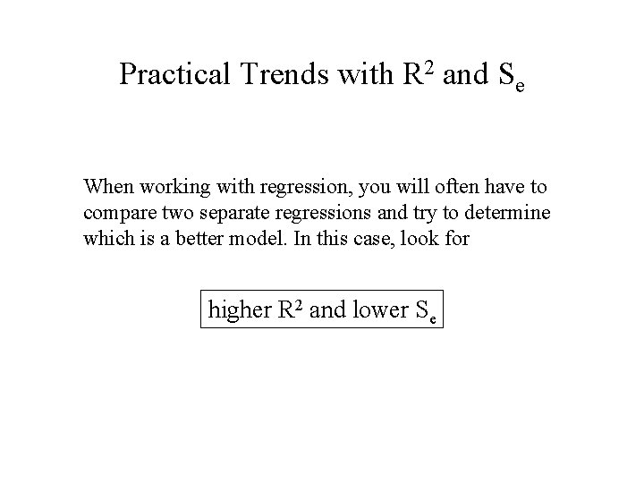 Practical Trends with R 2 and Se When working with regression, you will often