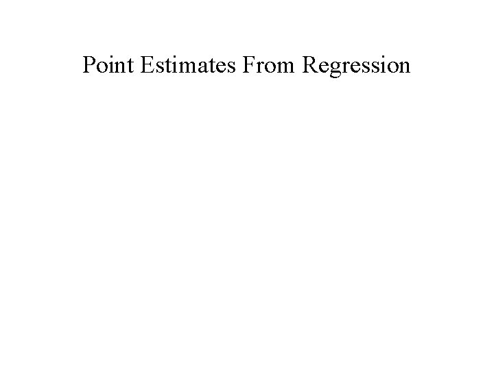 Point Estimates From Regression 