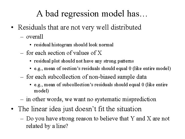 A bad regression model has… • Residuals that are not very well distributed –