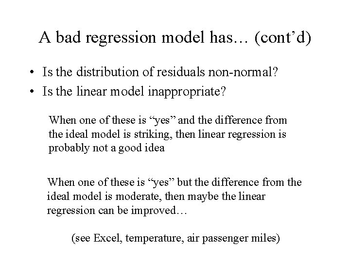 A bad regression model has… (cont’d) • Is the distribution of residuals non-normal? •