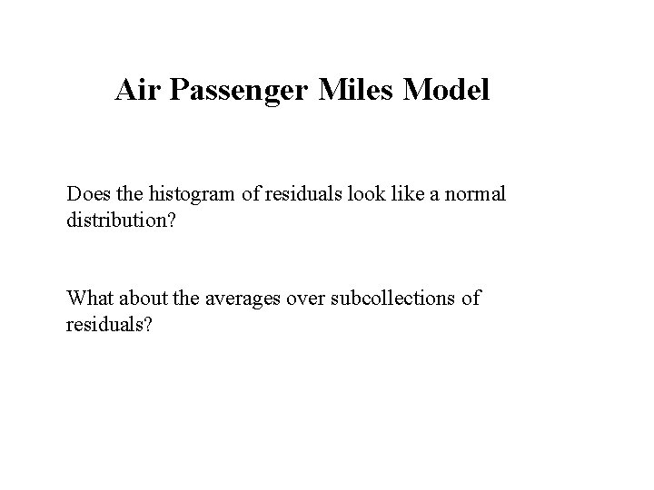 Air Passenger Miles Model Does the histogram of residuals look like a normal distribution?