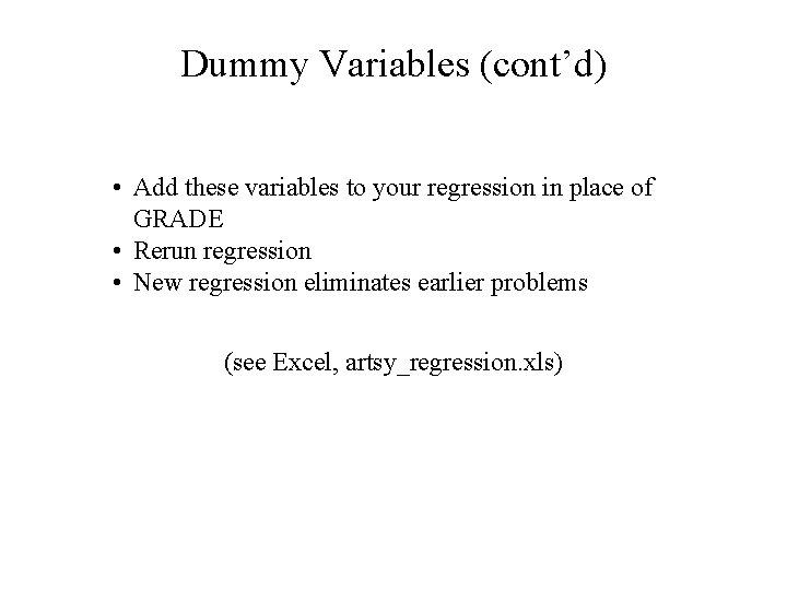 Dummy Variables (cont’d) • Add these variables to your regression in place of GRADE