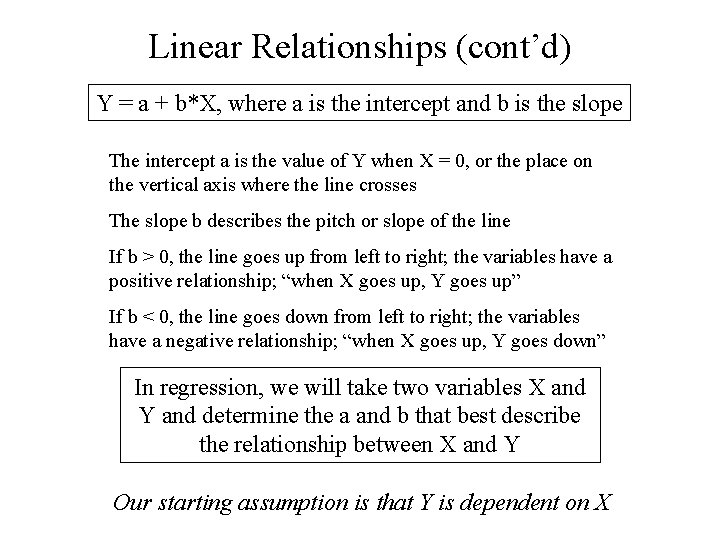 Linear Relationships (cont’d) Y = a + b*X, where a is the intercept and