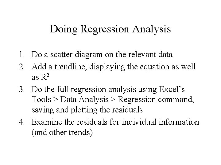 Doing Regression Analysis 1. Do a scatter diagram on the relevant data 2. Add