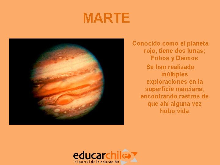 MARTE Conocido como el planeta rojo, tiene dos lunas; Fobos y Deimos Se han