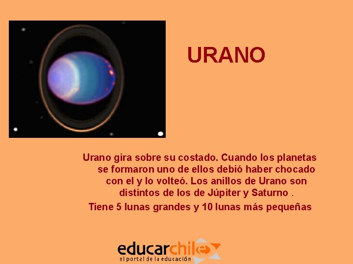 URANO Urano gira sobre su costado. Cuando los planetas se formaron uno de ellos