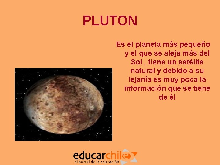 PLUTON Es el planeta más pequeño y el que se aleja más del Sol