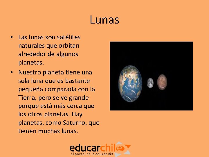 Lunas • Las lunas son satélites naturales que orbitan alrededor de algunos planetas. •