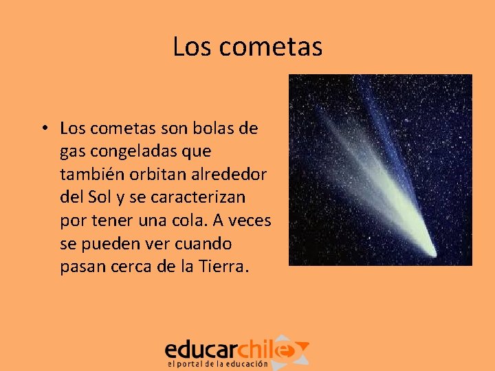 Los cometas • Los cometas son bolas de gas congeladas que también orbitan alrededor