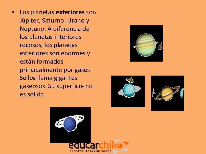  • Los planetas exteriores son Júpiter, Saturno, Urano y Neptuno. A diferencia de