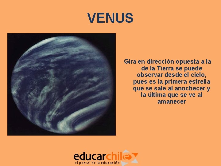 VENUS Gira en dirección opuesta a la de la Tierra se puede observar desde