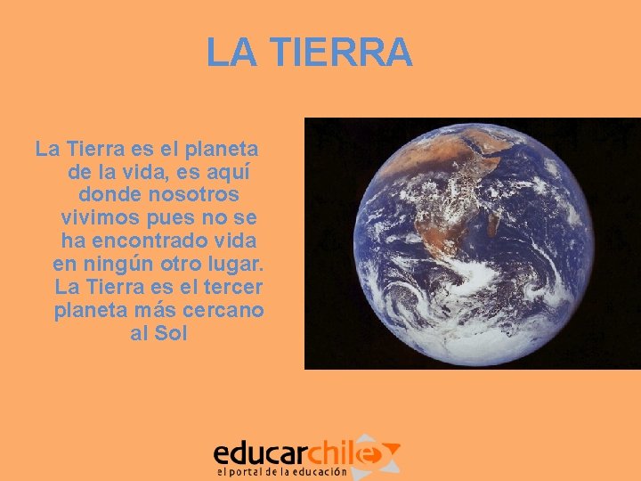 LA TIERRA La Tierra es el planeta de la vida, es aquí donde nosotros