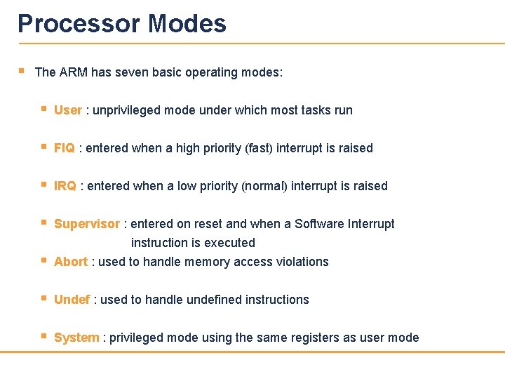 Processor Modes § The ARM has seven basic operating modes: § User : unprivileged