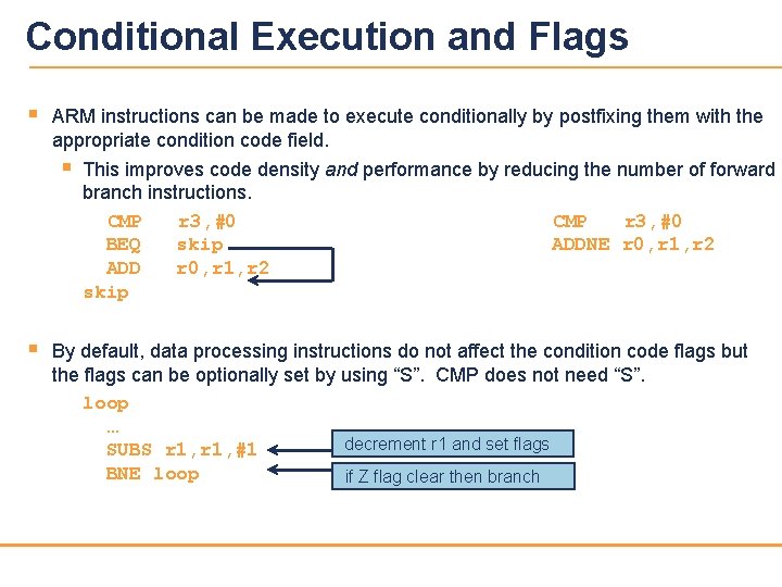 Conditional Execution and Flags § ARM instructions can be made to execute conditionally by