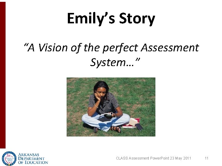 Emily’s Story “A Vision of the perfect Assessment System…” CLASS Assessment Power. Point 23 Emily’s Story “A Vision of the perfect Assessment System…” CLASS Assessment Power. Point 23