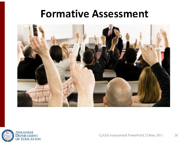 Formative Assessment CLASS Assessment Power. Point 23 May 2011 34 Formative Assessment CLASS Assessment Power. Point 23 May 2011 34