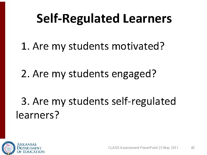 Self-Regulated Learners 1. Are my students motivated? 2. Are my students engaged? 3. Are Self-Regulated Learners 1. Are my students motivated? 2. Are my students engaged? 3. Are