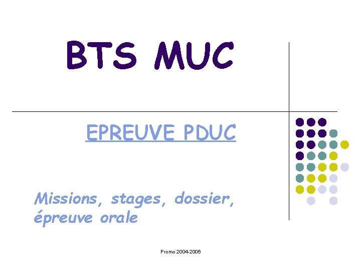 BTS MUC EPREUVE PDUC Missions, stages, dossier, épreuve orale Promo 2004 -2006 