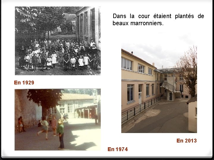 Dans la cour étaient plantés de beaux marronniers. En 1929 En 2013 En 1974 Dans la cour étaient plantés de beaux marronniers. En 1929 En 2013 En 1974