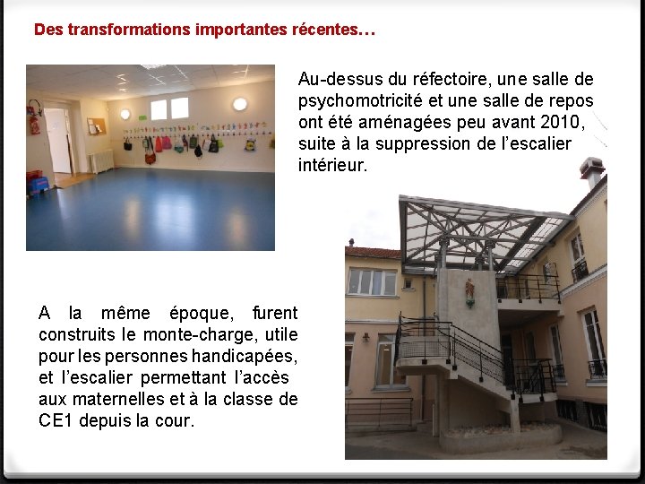 Des transformations importantes récentes… Au-dessus du réfectoire, une salle de psychomotricité et une salle Des transformations importantes récentes… Au-dessus du réfectoire, une salle de psychomotricité et une salle