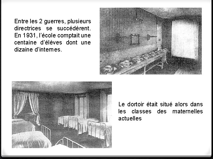 Entre les 2 guerres, plusieurs directrices se succédèrent. En 1931, l’école comptait une centaine Entre les 2 guerres, plusieurs directrices se succédèrent. En 1931, l’école comptait une centaine