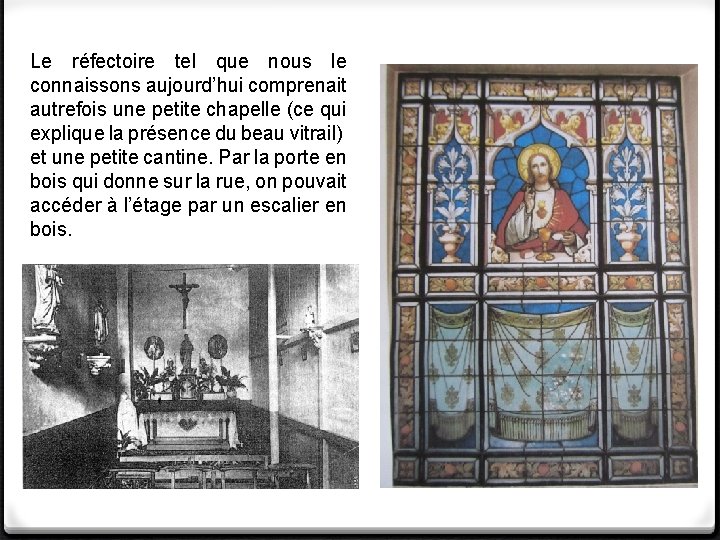 Le réfectoire tel que nous le connaissons aujourd’hui comprenait autrefois une petite chapelle (ce Le réfectoire tel que nous le connaissons aujourd’hui comprenait autrefois une petite chapelle (ce