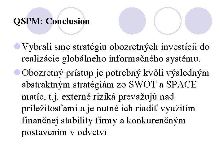 QSPM: Conclusion l Vybrali sme stratégiu obozretných investícii do realizácie globálneho informačného systému. l
