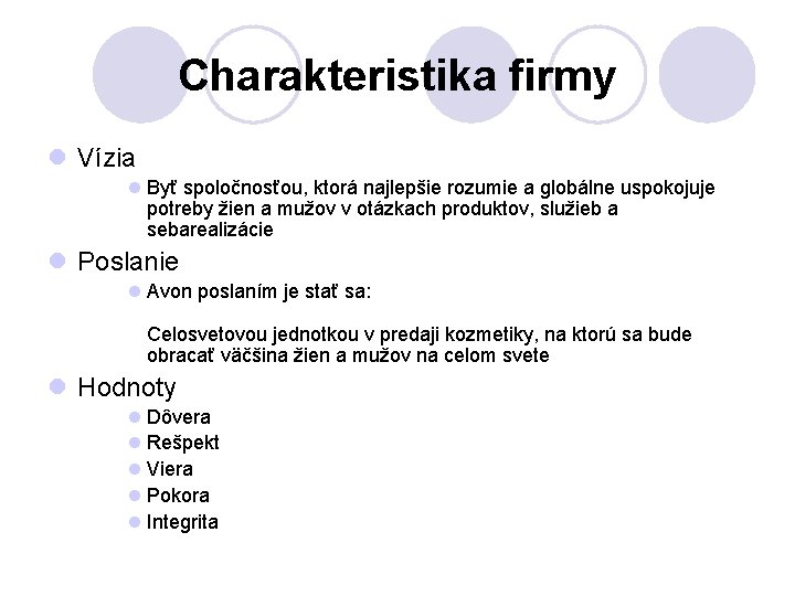 Charakteristika firmy l Vízia l Byť spoločnosťou, ktorá najlepšie rozumie a globálne uspokojuje potreby